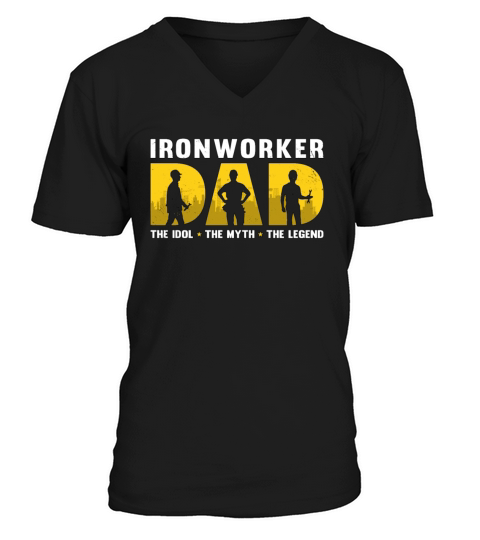 Ironworker Dad The Idol The Myth The Metal Worker V-Neck T-shirt