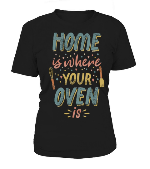 home is where your oven is Women's T-Shirt