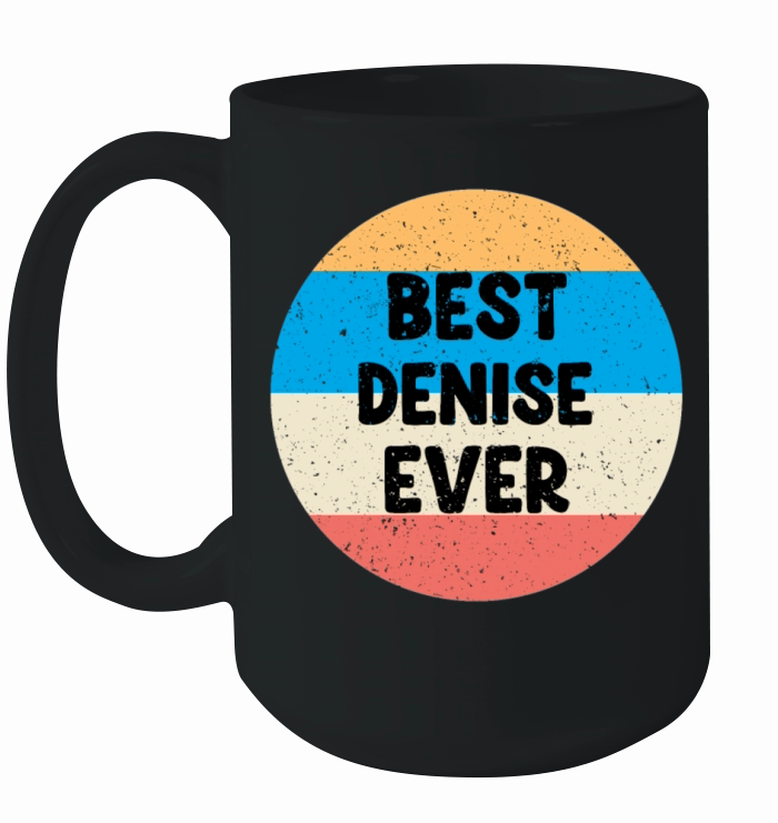 Best Denise Ever Ceramic Mug