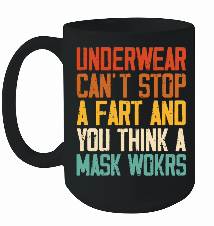 Underwear Cant Stop A Fart And You Think A Mask Ceramic Mug