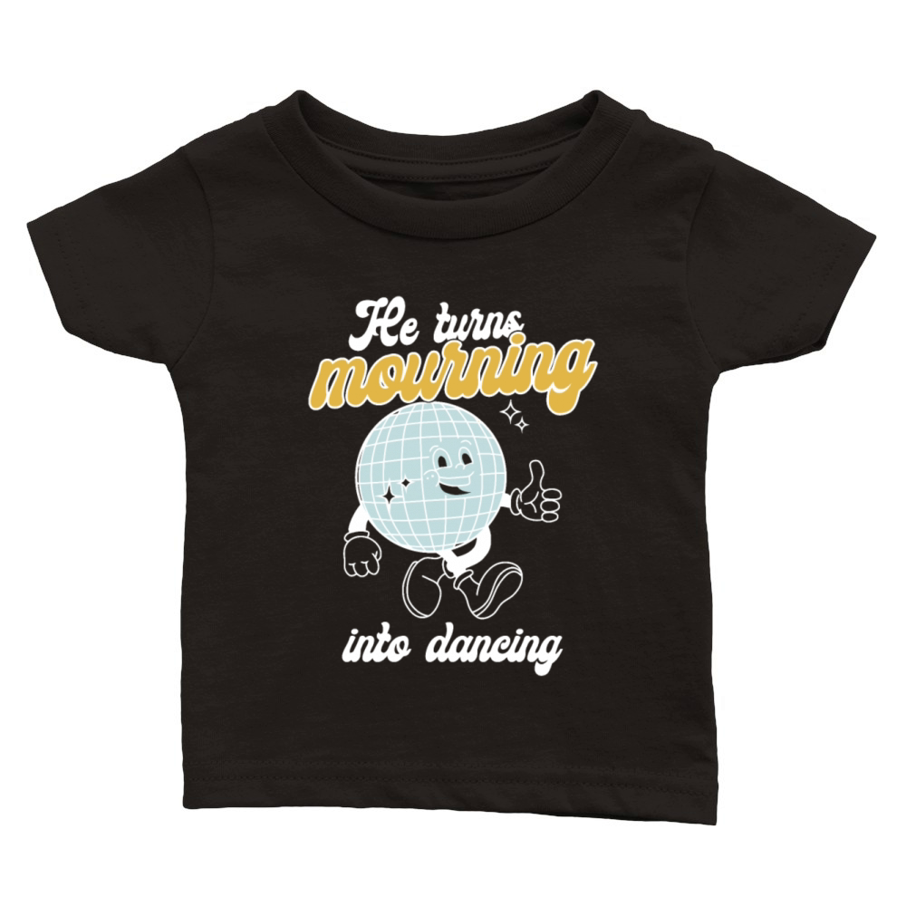 He Turns Mourning Into Dancing Classic Baby Crewneck T-shirt