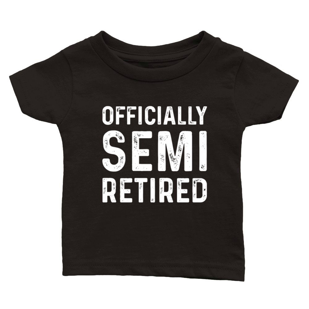 Officially Semi Retired Funny Retirement Classic Baby Crewneck T-shirt