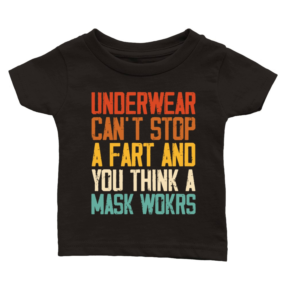 Underwear Cant Stop A Fart And You Think A Mask Classic Baby Crewneck T-shirt
