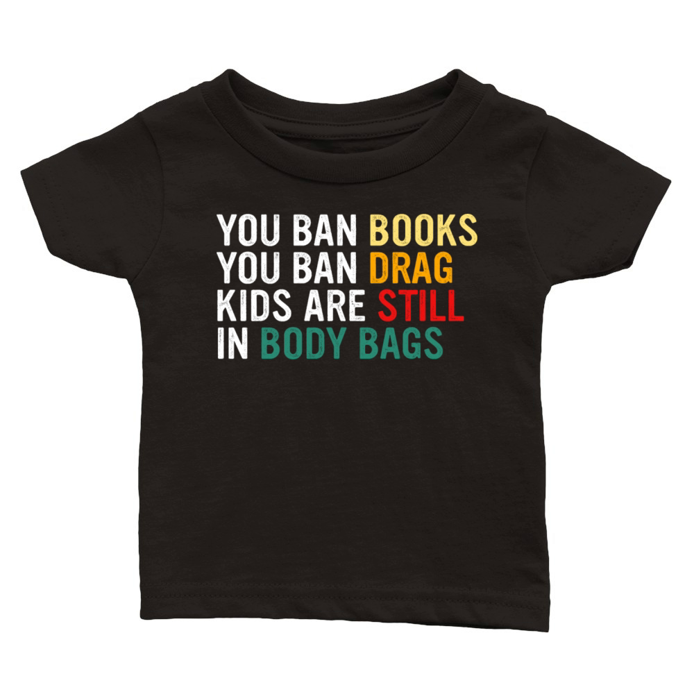 YOU BAN BOOKS YOU BAN DRAG Classic Baby Crewneck T-shirt