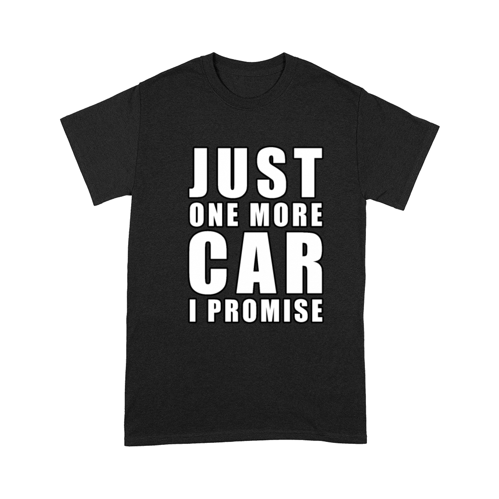 Just One More Car - I promise - Funny Car Quote Comfort T-shirt