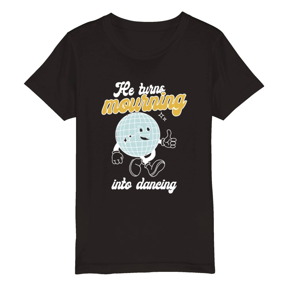 He Turns Mourning Into Dancing Organic Kids Crewneck T-shirt