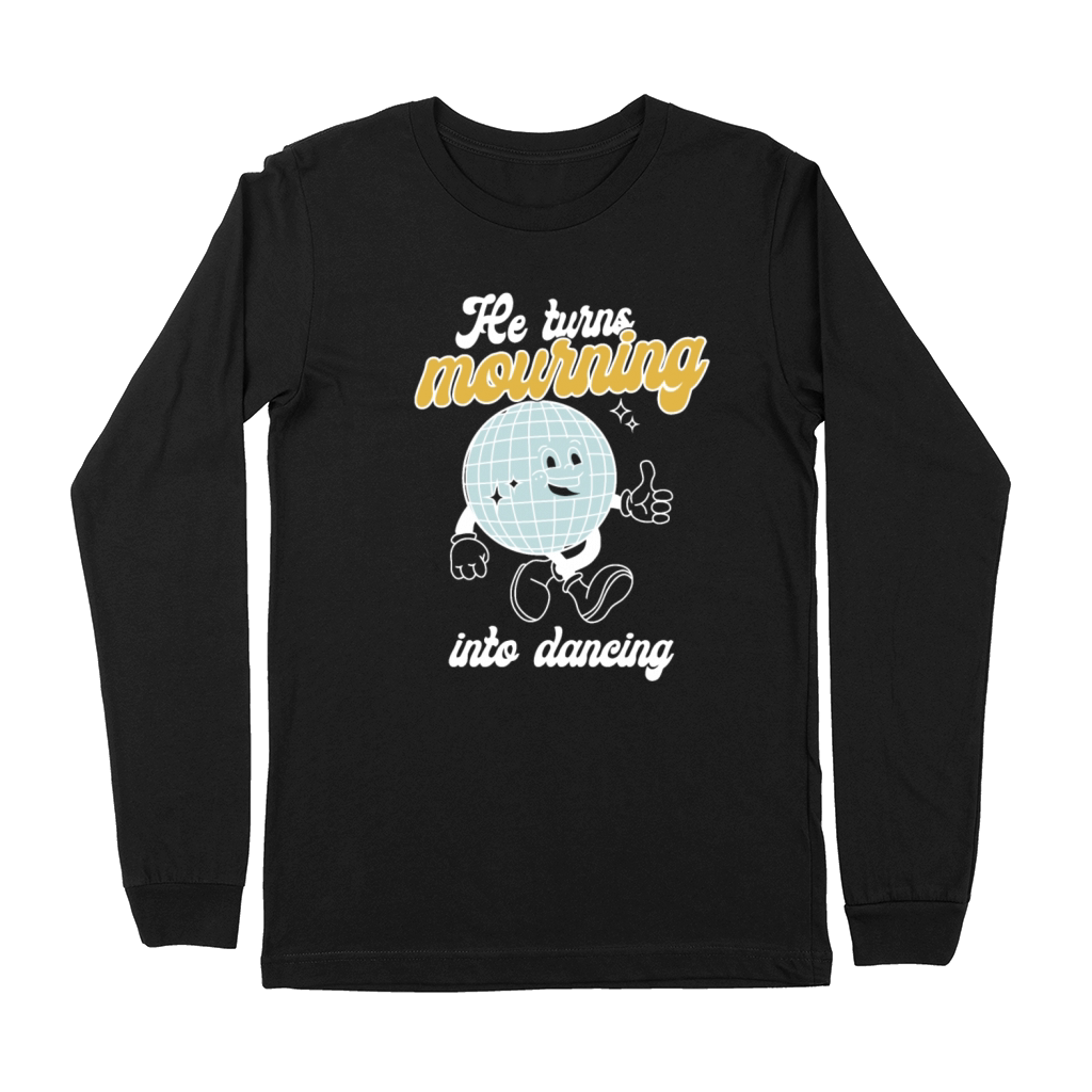 He Turns Mourning Into Dancing Premium Long Sleeve