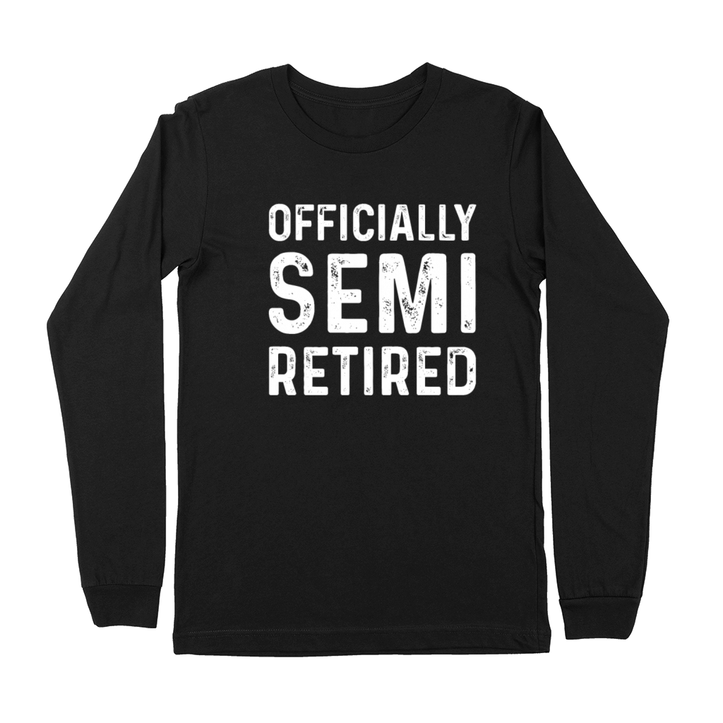 Officially Semi Retired Funny Retirement Premium Long Sleeve