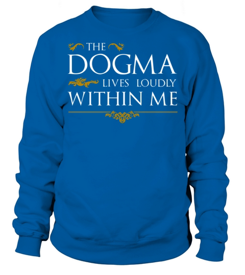 The Dogma Lives Loudly Within Me Sweatshirt Unisex