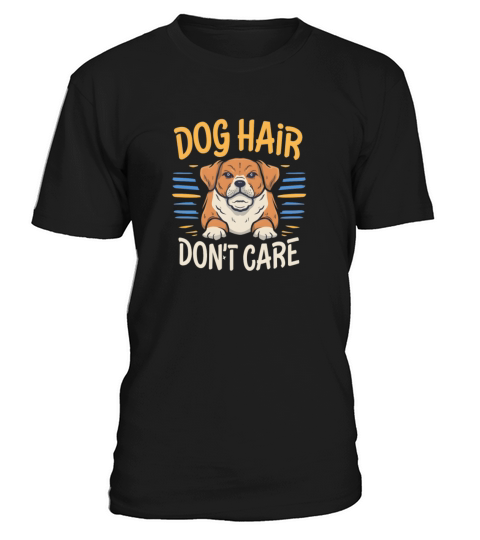 Dog Lover Dog Hair Dont Care Quote Fun T-Shirt Unisex