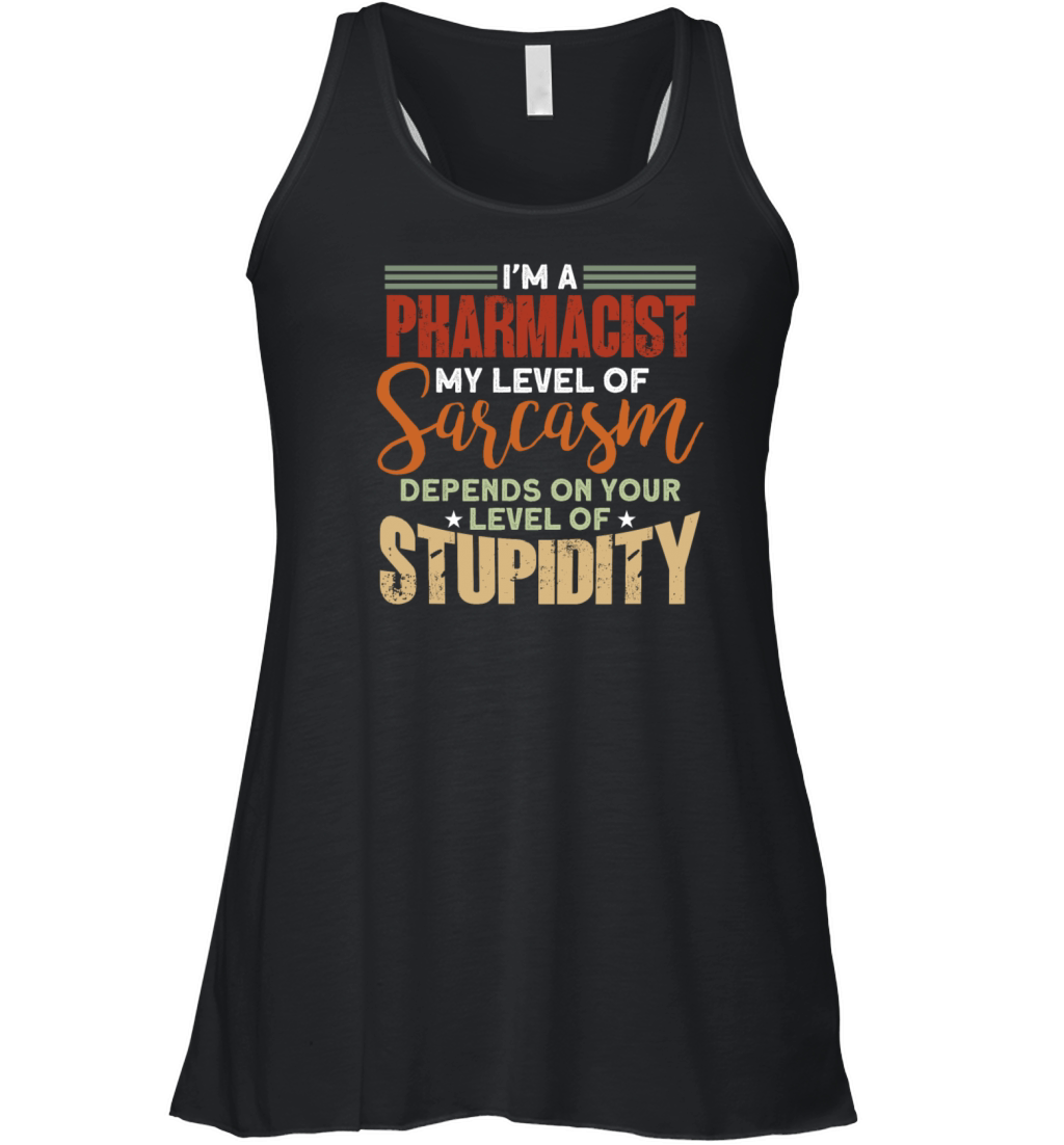 Im A Pharmacist My Level Of Sarcasm Quote Women's Flowy Tank Top