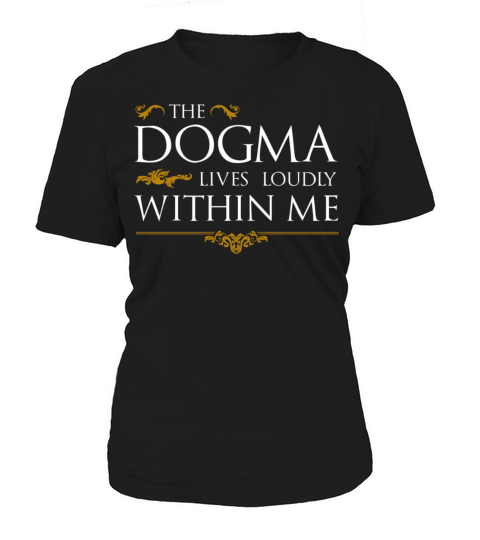 The Dogma Lives Loudly Within Me Women's T-Shirt