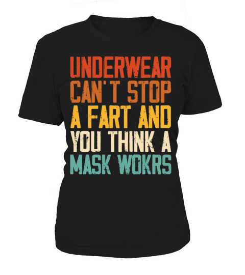 Underwear Cant Stop A Fart And You Think A Mask Women's T-Shirt