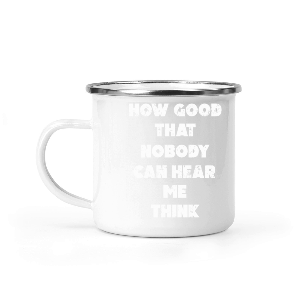 How Good That Nobody Can Hear Me Think Camping Mug