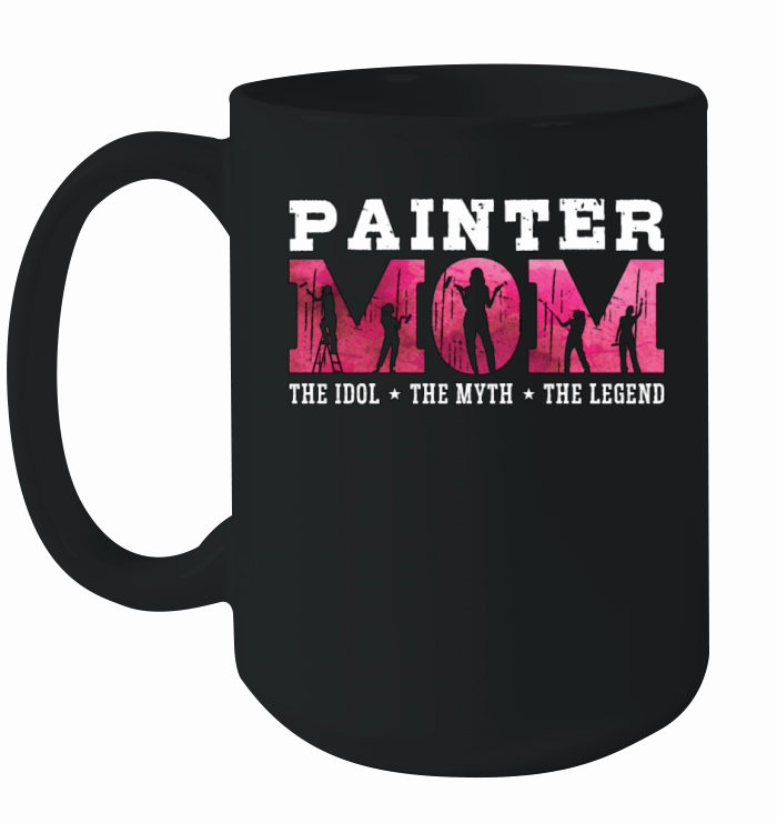 Painter Dad The Idol The Myth The House Painter Ceramic Mug