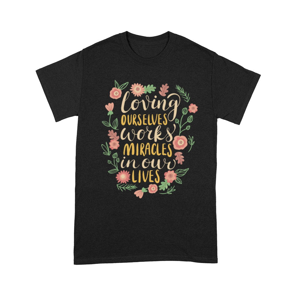 loving ourselves works miracles in our lives Comfort T-shirt