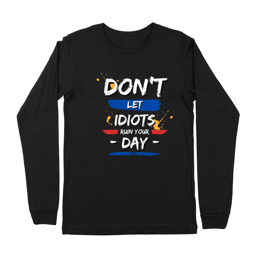 Dont let idiots ruin your day Premium Long Sleeve