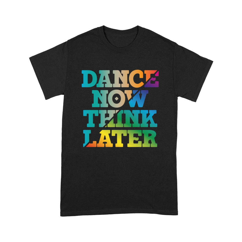 Dance now think later Premium T-shirt