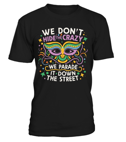 Mardi Gras Parade street Funny We Dont Hide Crazy T-Shirt Unisex