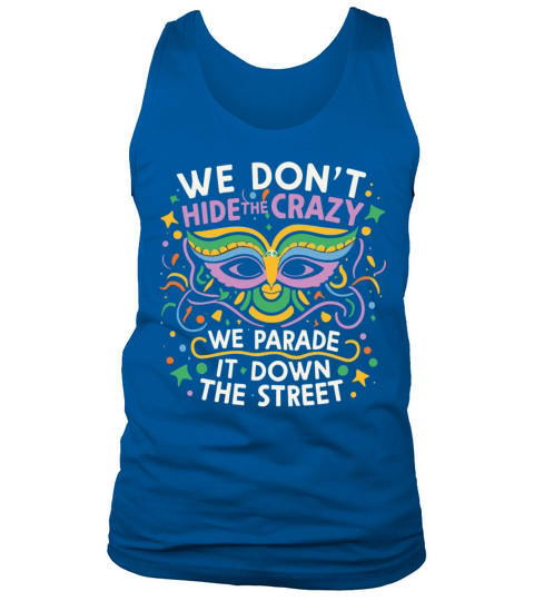 Mardi Gras Parade street Funny We Dont Hide Crazy Tank Top Unisex