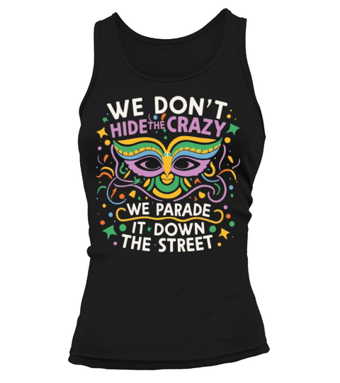 Mardi Gras Parade street Funny We Dont Hide Crazy Tank top Woman
