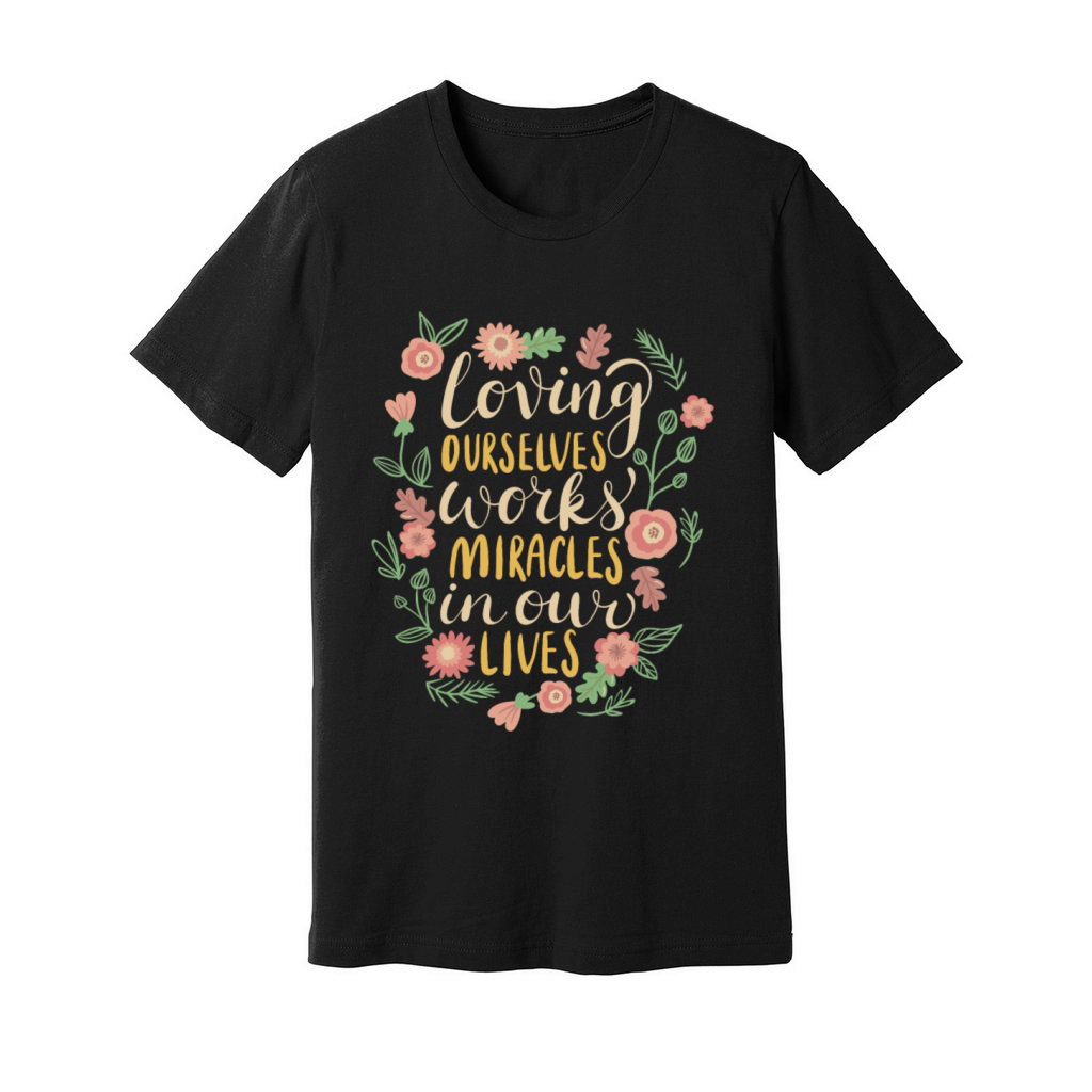 loving ourselves works miracles in our lives Unisex Jersey Tee