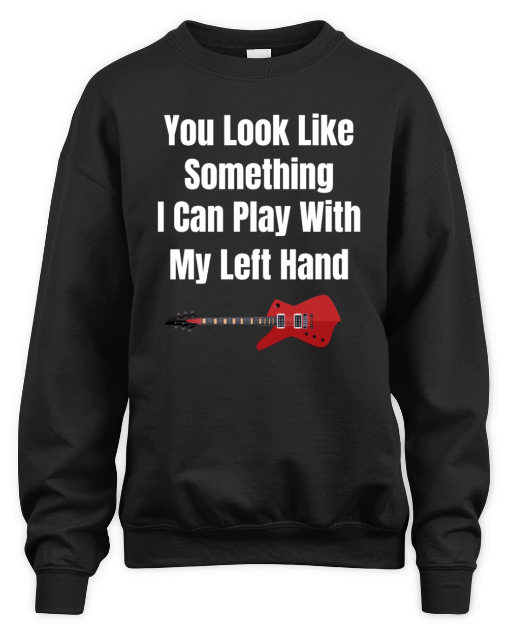You Look Like Something I Can Play With My Left Unisex Premium Crewneck Sweatshirt
