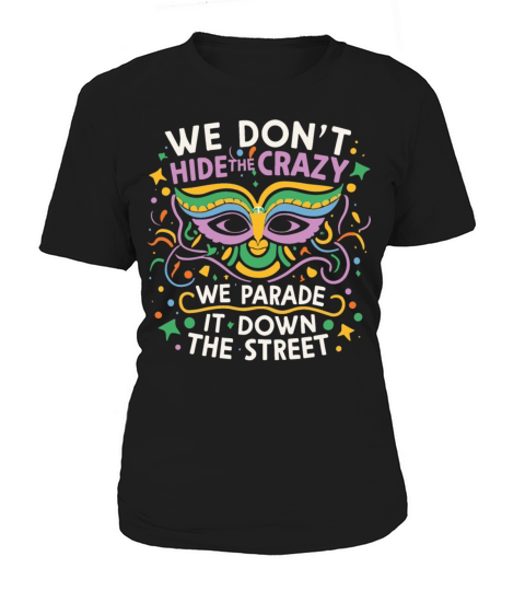 Mardi Gras Parade street Funny We Dont Hide Crazy Women's T-Shirt