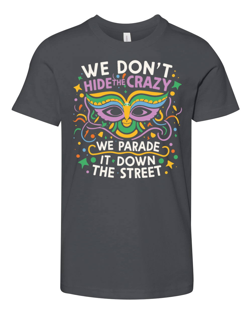 Mardi Gras Parade street Funny We Dont Hide Crazy Youth Unisex Jersey Tee