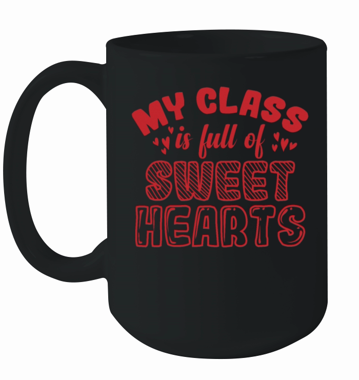 My Class is Full of Sweet Hearts Valentines Day Ceramic Mug