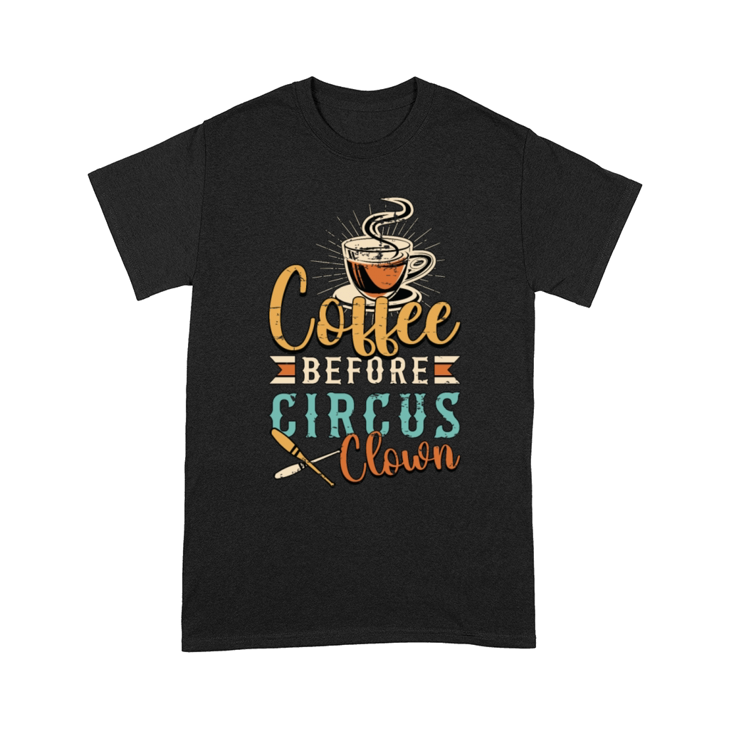 Circus Clown Coffee Before Juggling Coffee Lover Comfort T-shirt