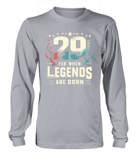 29 Feb When Legends Are Born Leap Year Birthday Long sleeved Unisex