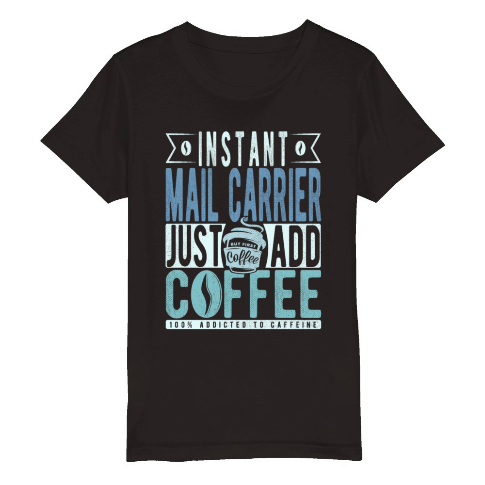 Instant Mail Carrier Just Add Coffee Organic Kids Crewneck T-shirt