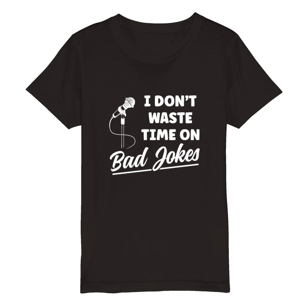 Stand Up Comedy I Dont Waste Time on Bad Jokes Organic Kids Crewneck T-shirt