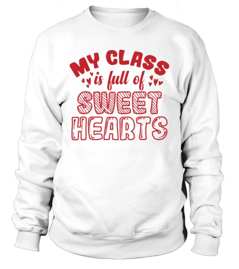 My Class is Full of Sweet Hearts Valentines Day Sweatshirt Unisex