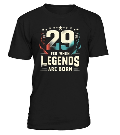 29 Feb When Legends Are Born Leap Year Birthday T-Shirt Unisex