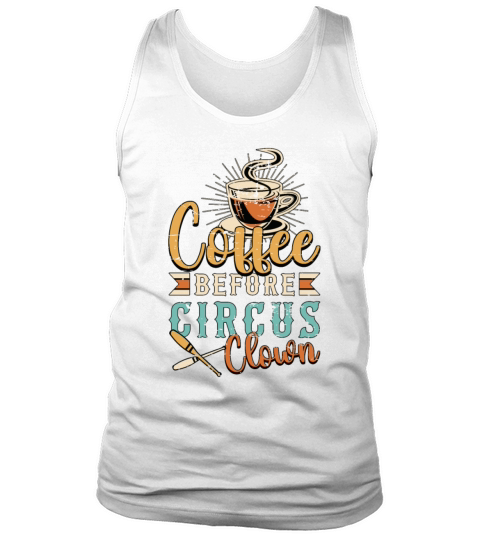 Circus Clown Coffee Before Juggling Coffee Lover Tank Top Unisex
