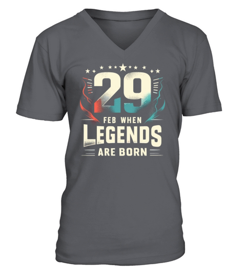 29 Feb When Legends Are Born Leap Year Birthday V-Neck T-shirt