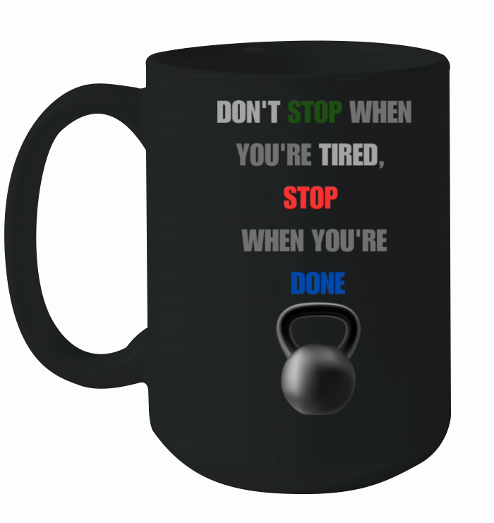 DON T STOP WHEN YOU RE TIRED STOP WHEN YOU RE DONE Ceramic Mug