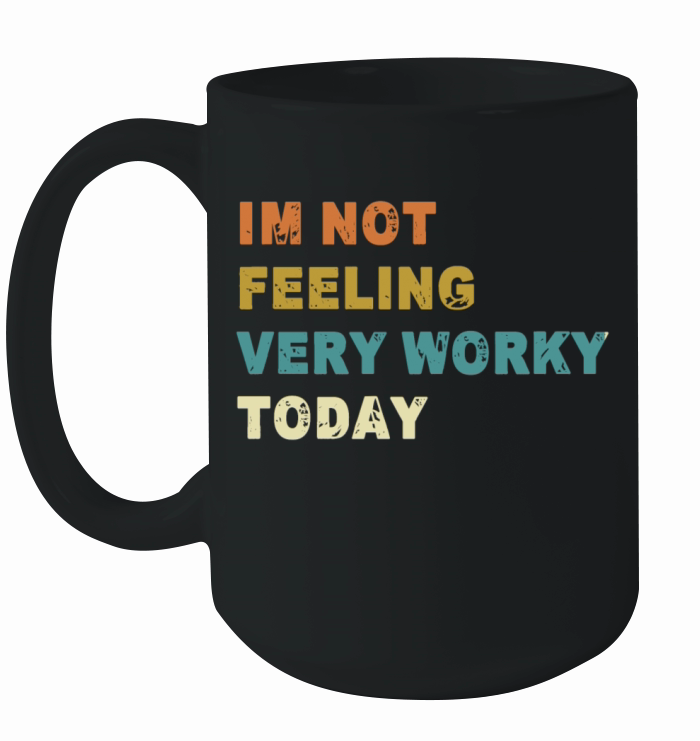 Im Not feeling Very Worky Today Fun Quote Ceramic Mug