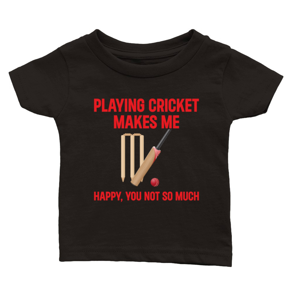 Playing Cricket Makes Me Happy You Not So Much - C Classic Baby Crewneck T-shirt