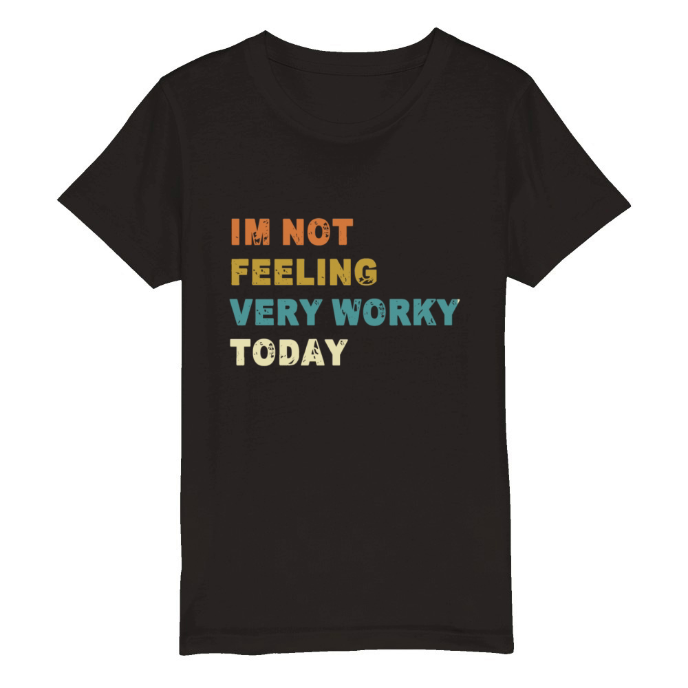 Im Not feeling Very Worky Today Fun Quote Organic Kids Crewneck T-shirt