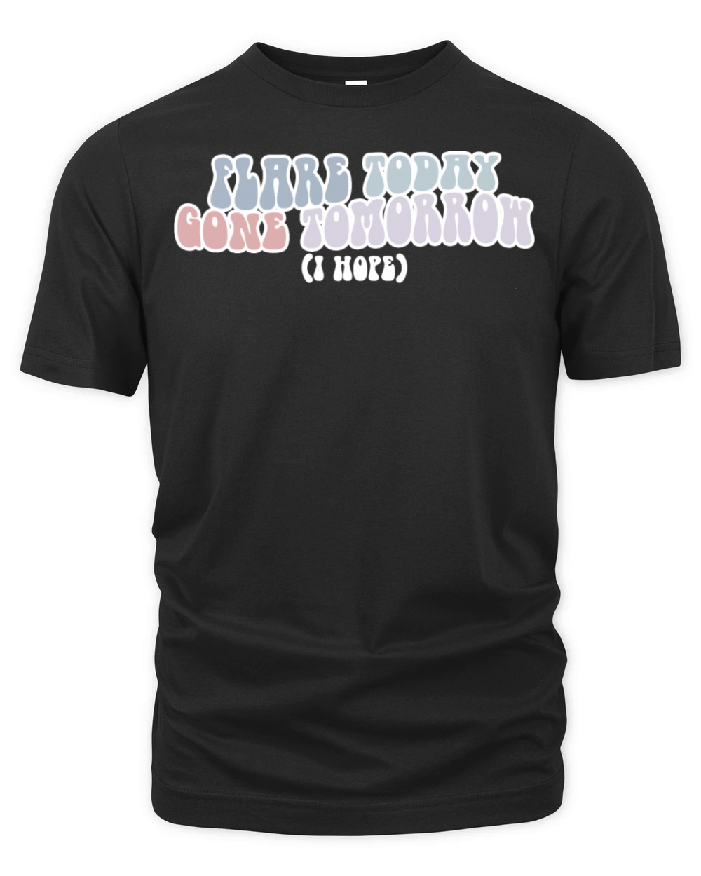 Flare Today Gone Tomorrow I Hope Organic Unisex T-shirt