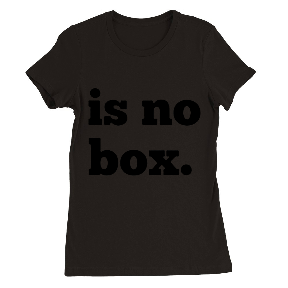 Is no box funny Premium Womens Crewneck T-shirt