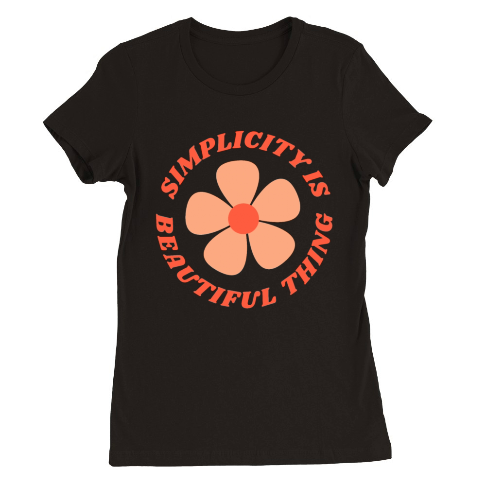 Simplicity Is Beautiful Thing Premium Womens Crewneck T-shirt
