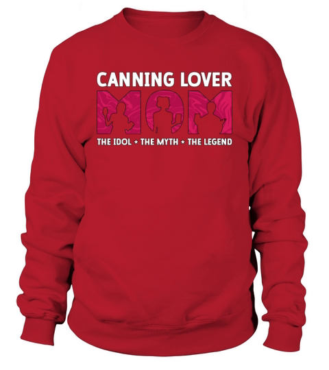 Canning Lover Mom The Idol The Myth Canning Season Sweatshirt Unisex