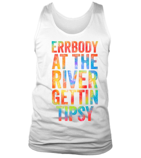 ERRBODY AT THE RIVER GETTIN TIPSY Tank Top Unisex