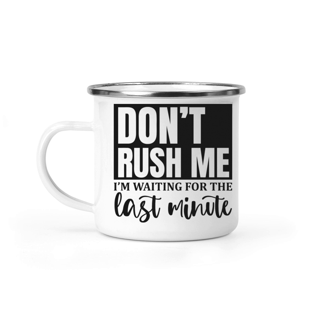don t rush me I m waiting for the last minute Camping Mug