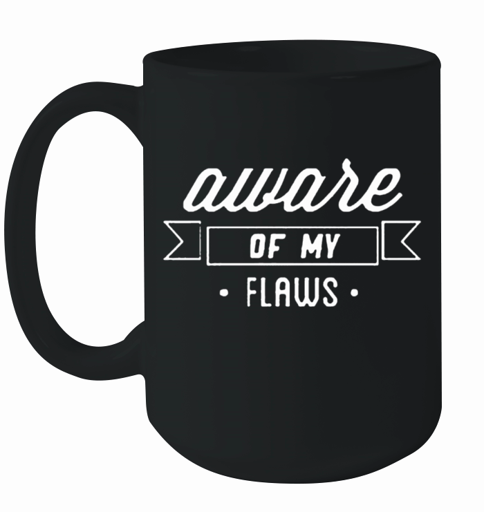 Aware Of My Flaws Ceramic Mug