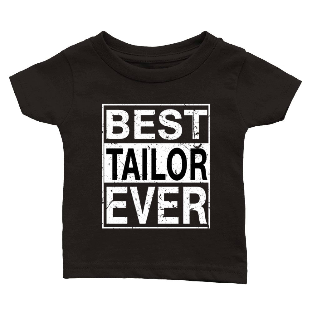 Best Tailor Ever Tailor Gift Classic Baby Crewneck T-shirt